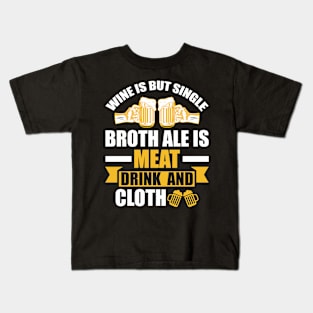 Wine Is But Single Broth ale Is Meat Drink And Cloth T Shirt For Women Men Kids T-Shirt